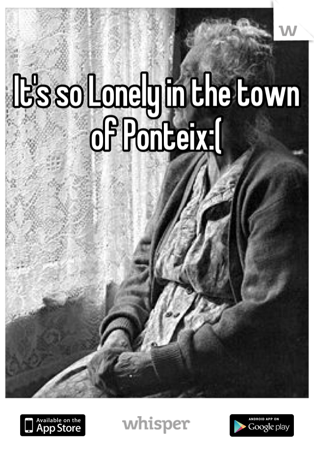 It's so Lonely in the town of Ponteix:(