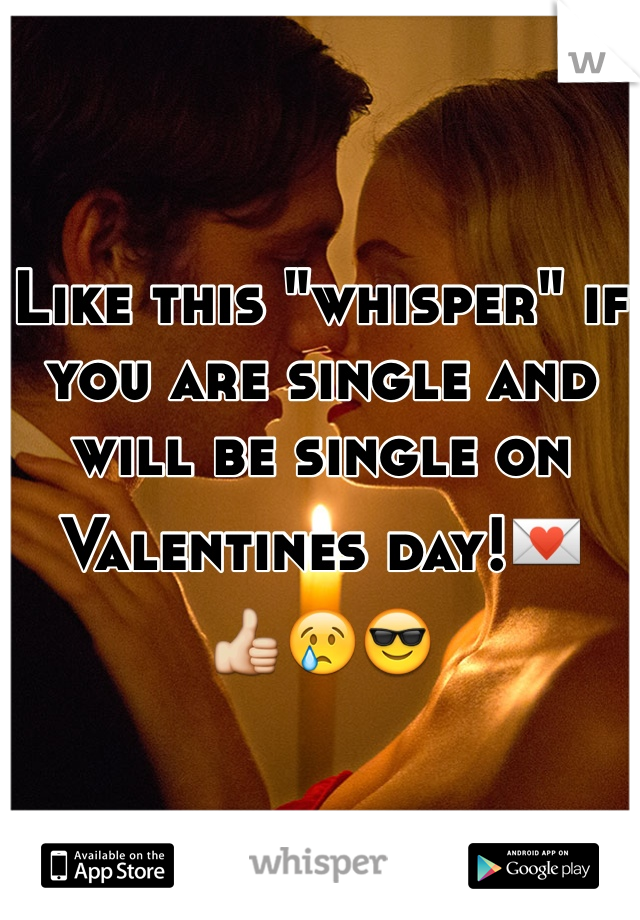 

Like this "whisper" if you are single and will be single on Valentines day!
