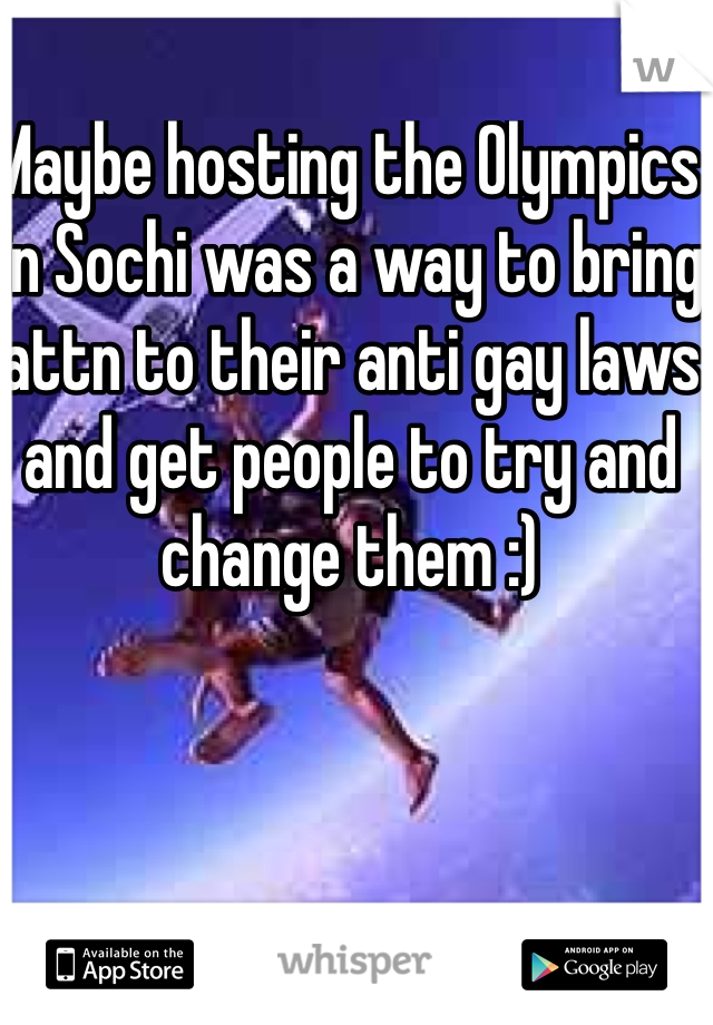 Maybe hosting the Olympics in Sochi was a way to bring attn to their anti gay laws and get people to try and change them :)