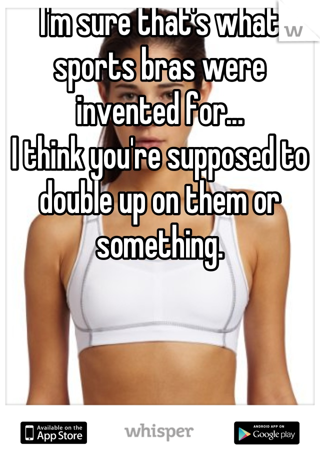 I'm sure that's what sports bras were invented for...
I think you're supposed to double up on them or something.