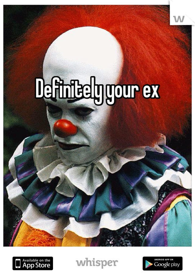 Definitely your ex