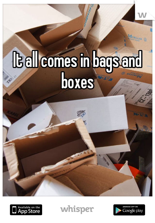 It all comes in bags and boxes