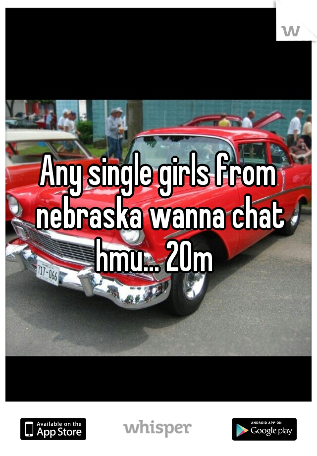 Any single girls from nebraska wanna chat hmu... 20m  