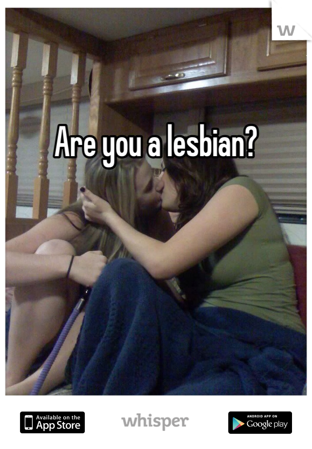 Are you a lesbian?