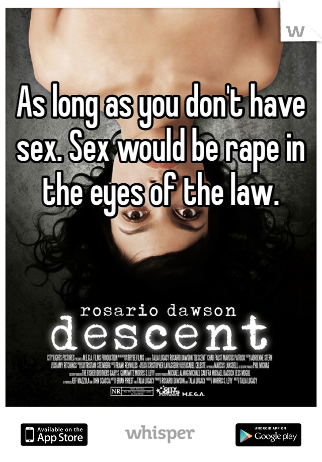 As long as you don't have sex. Sex would be rape in the eyes of the law. 