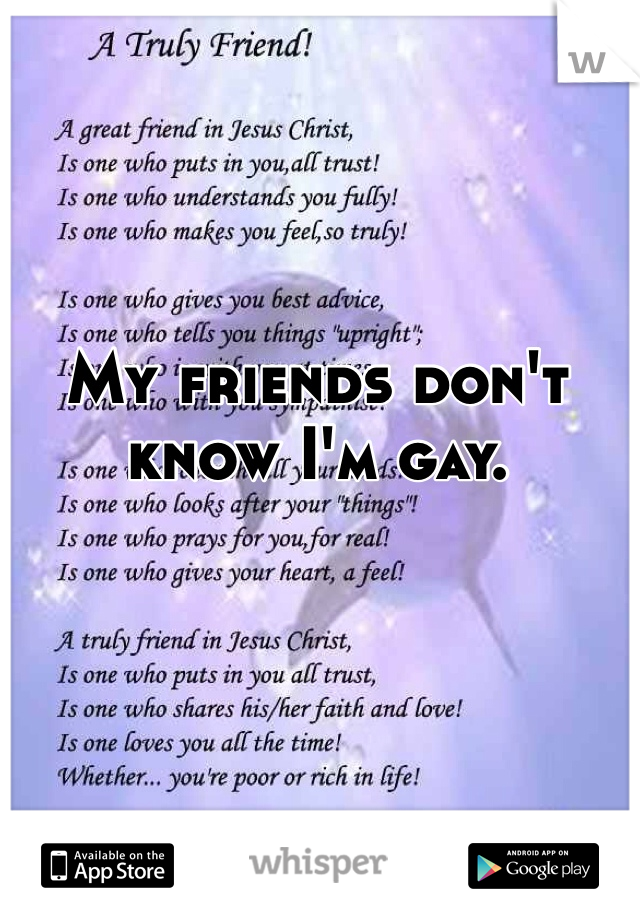 My friends don't know I'm gay.