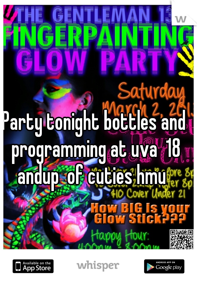 Party tonight bottles and programming at uva  18 andup  of cuties hmu  