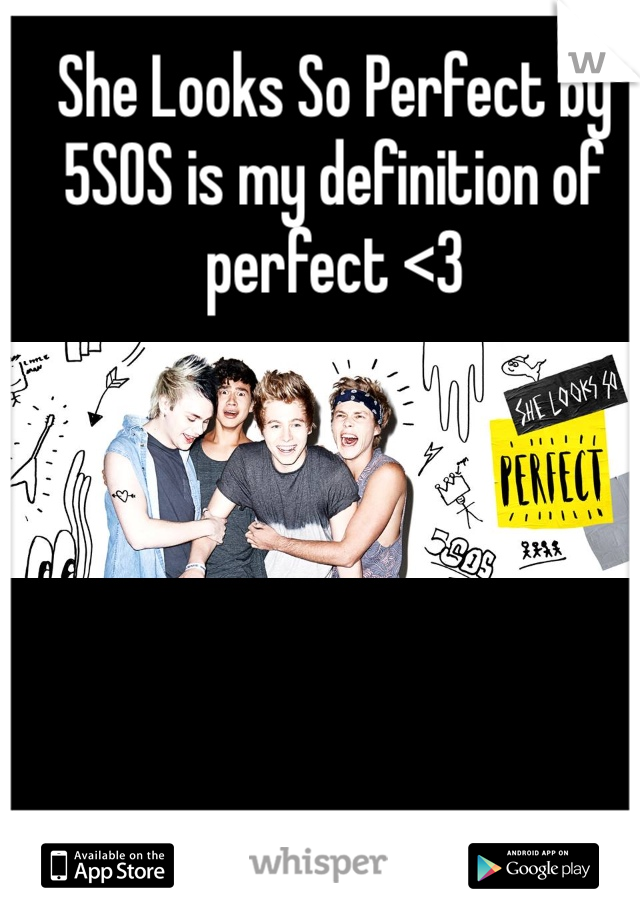 She Looks So Perfect by 5SOS is my definition of perfect <3