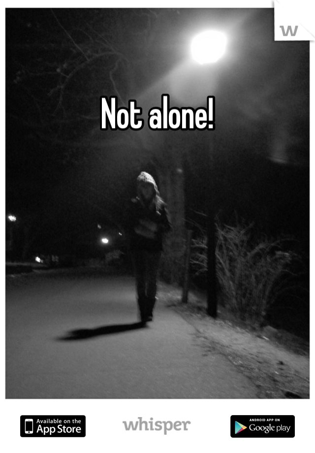 Not alone!