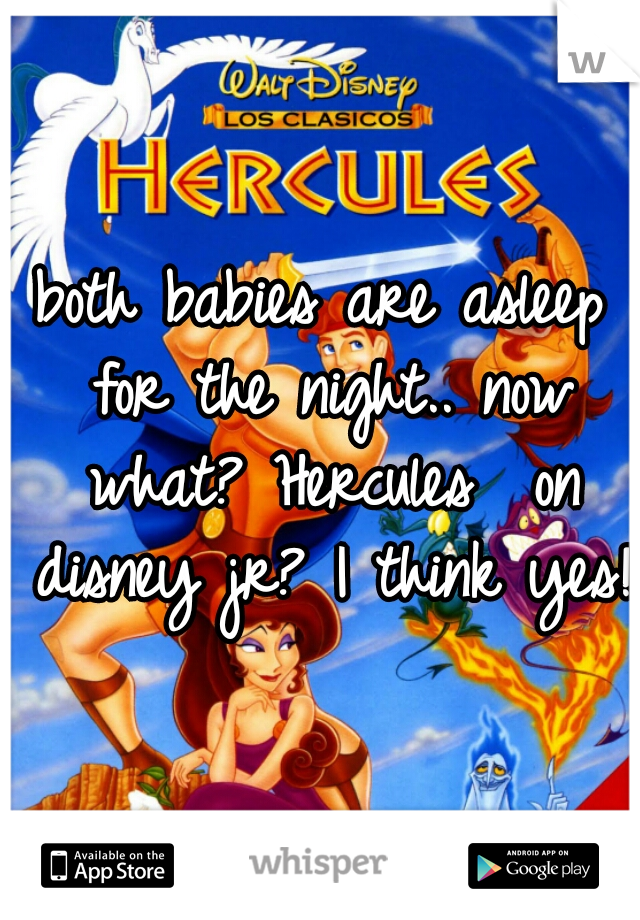 both babies are asleep for the night.. now what? Hercules  on disney jr? I think yes!