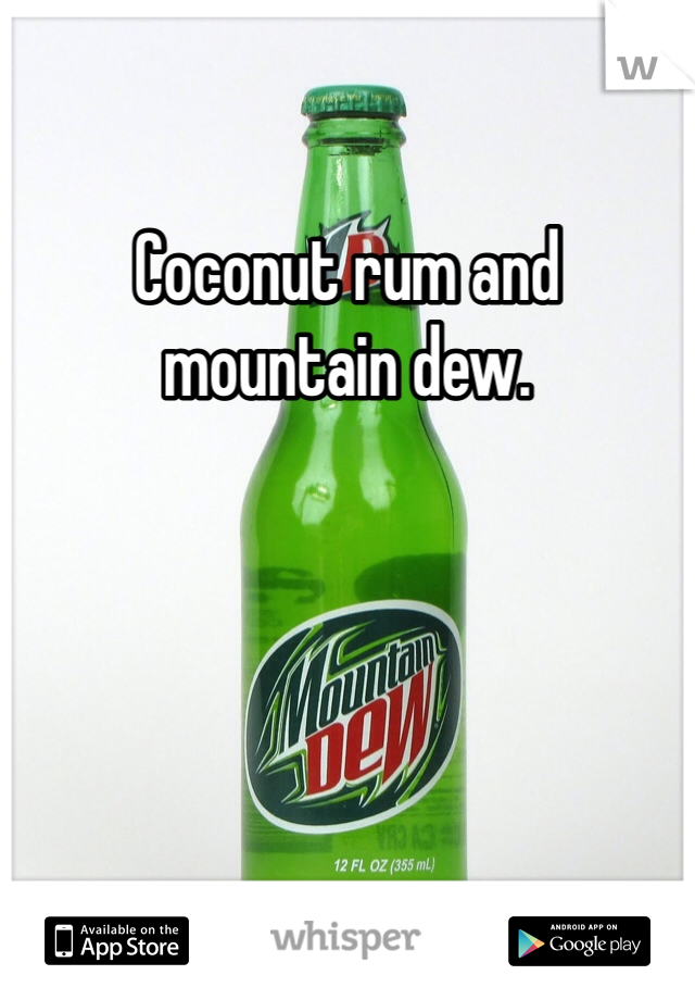 Coconut rum and mountain dew. 