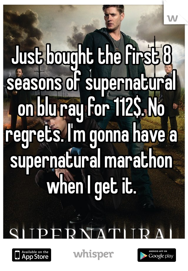 Just bought the first 8 seasons of supernatural on blu ray for 112$. No regrets. I'm gonna have a supernatural marathon when I get it.