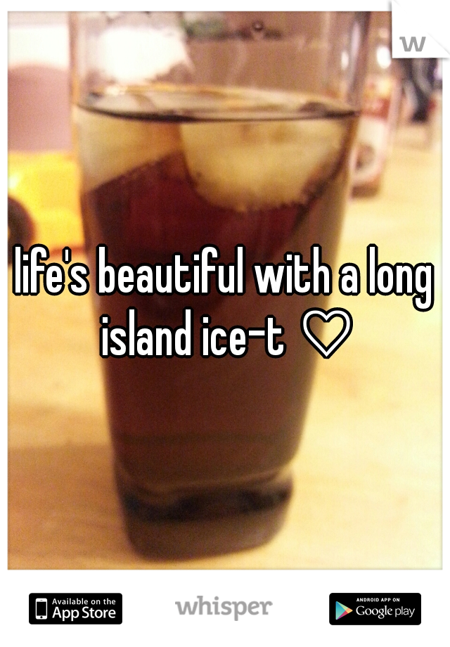 life's beautiful with a long island ice-t ♡