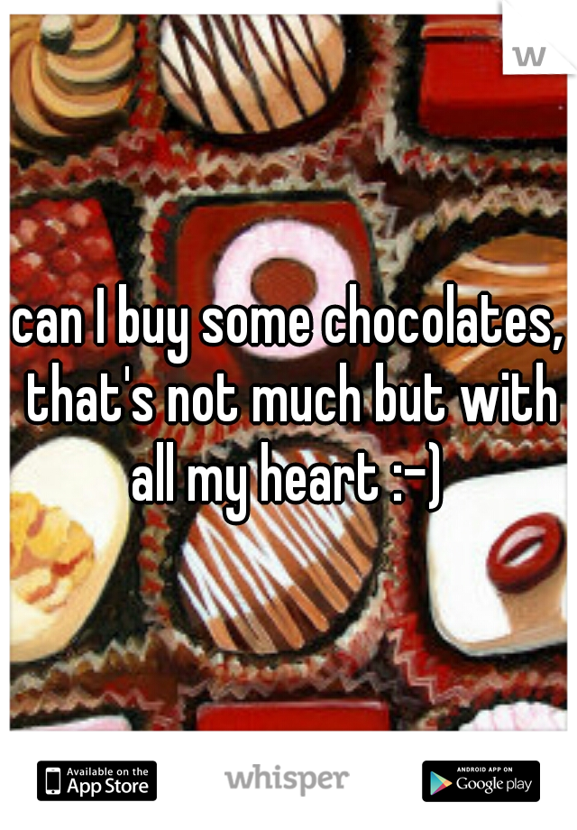 can I buy some chocolates, that's not much but with all my heart :-) 