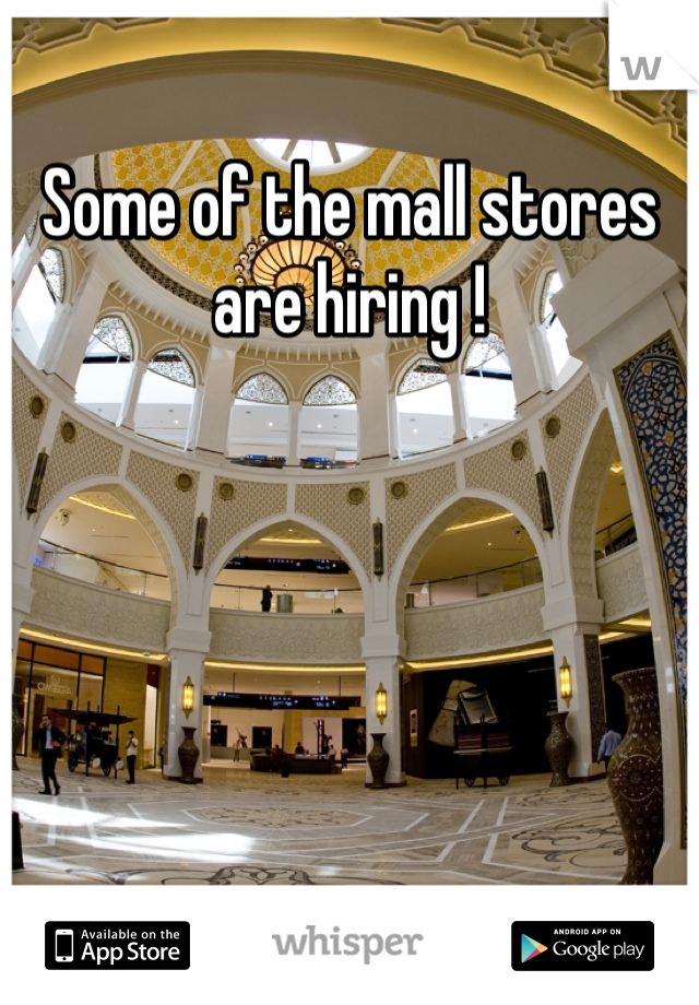 Some of the mall stores are hiring !