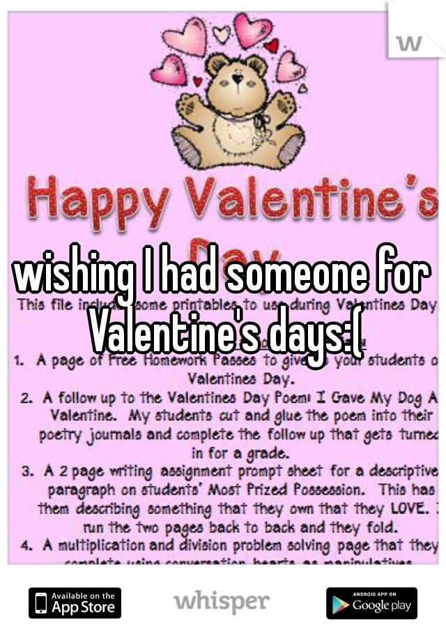 wishing I had someone for Valentine's days:(