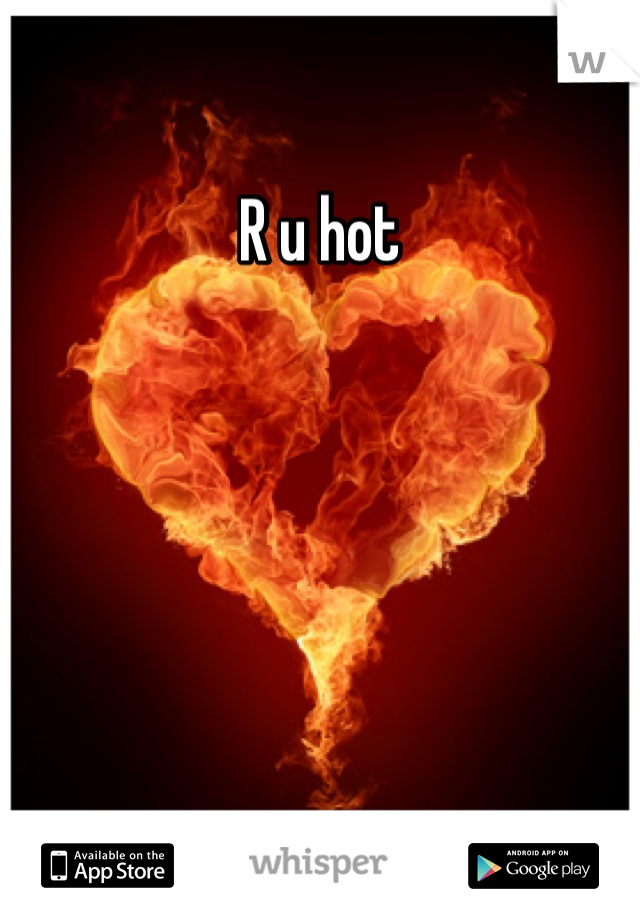 R u hot 