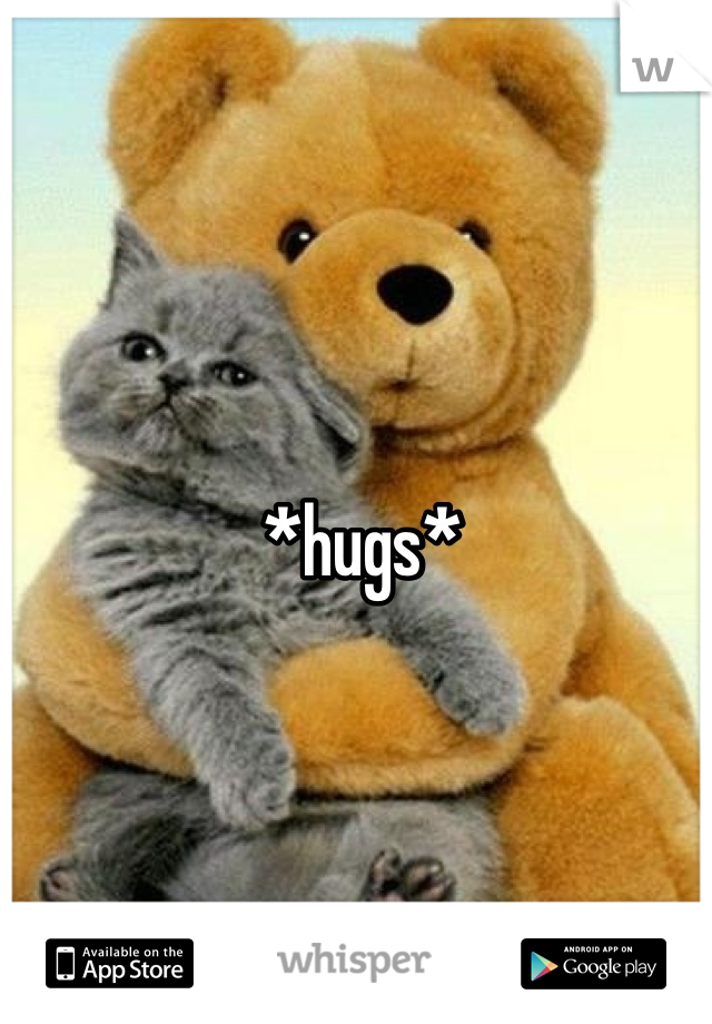 *hugs*