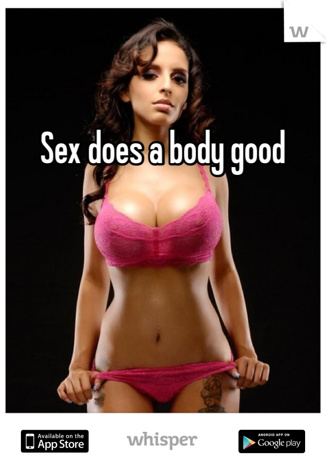 Sex does a body good