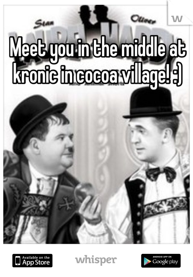 Meet you in the middle at kronic in cocoa village! :)