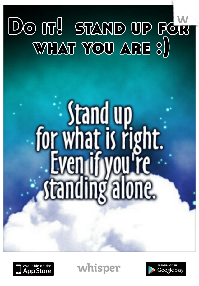 Do it!  stand up for what you are :)