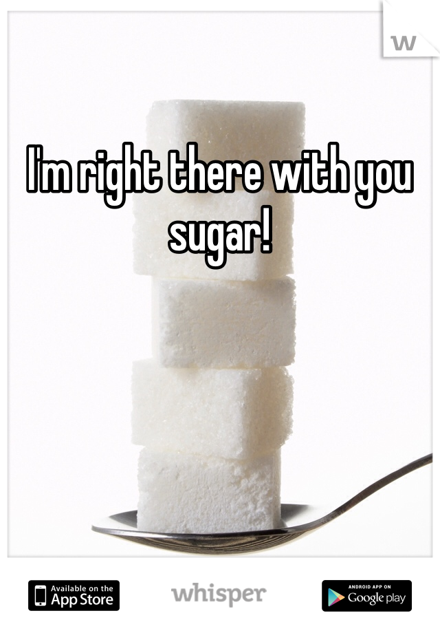 I'm right there with you sugar!
