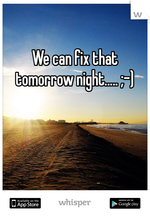 We can fix that tomorrow night..... ;-)