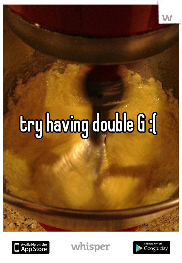 try having double G :( 