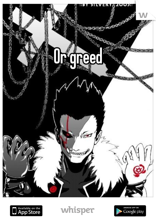 Or greed