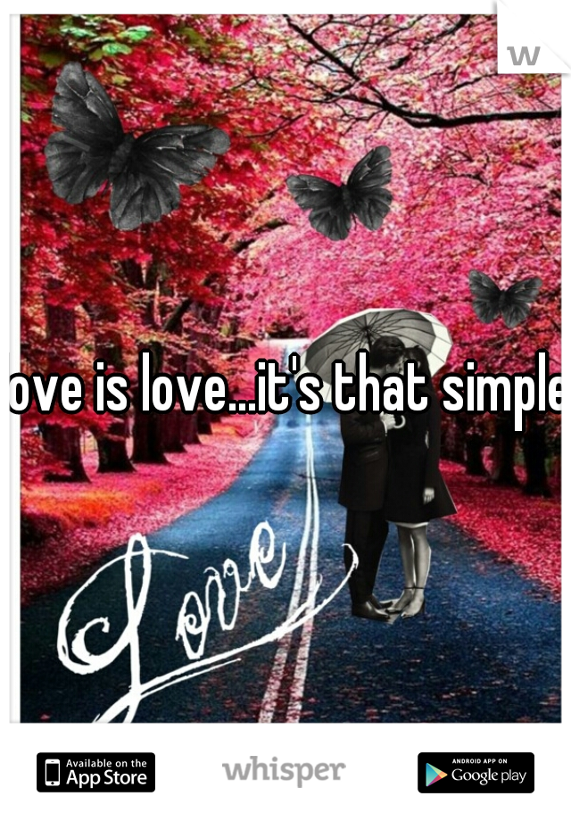 love is love...it's that simple 