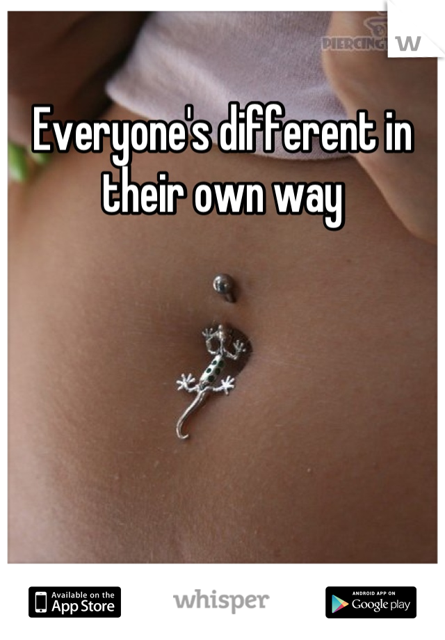 Everyone's different in their own way