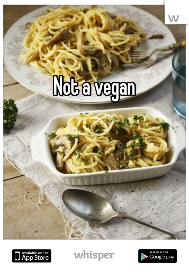 Not a vegan 