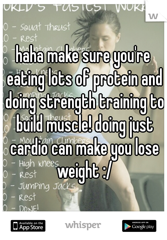 haha make sure you're eating lots of protein and doing strength training to build muscle! doing just cardio can make you lose weight :/