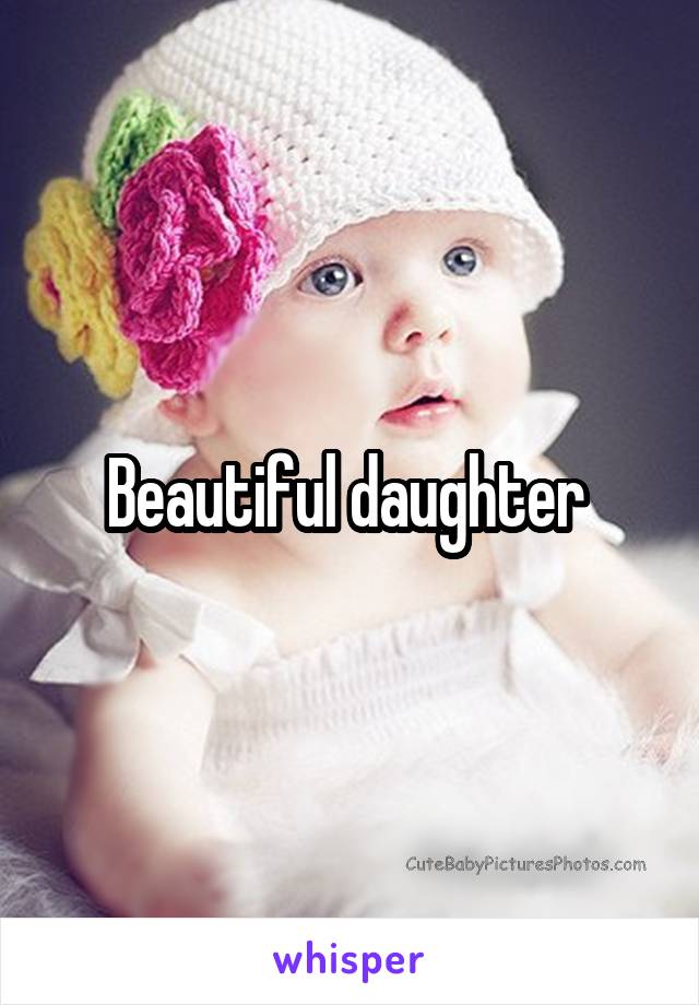 Beautiful daughter 