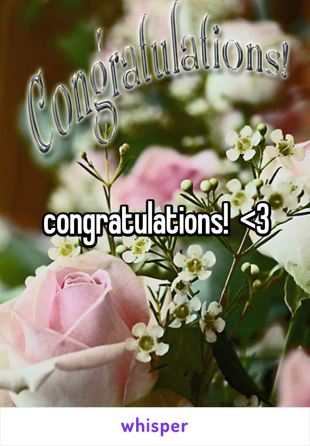 congratulations!  <3