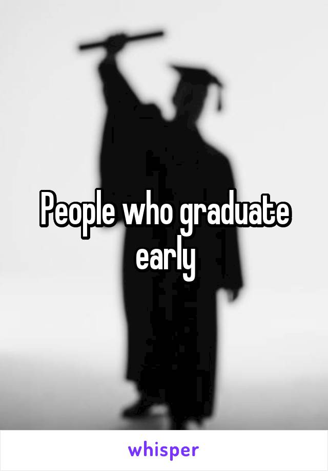 People who graduate early