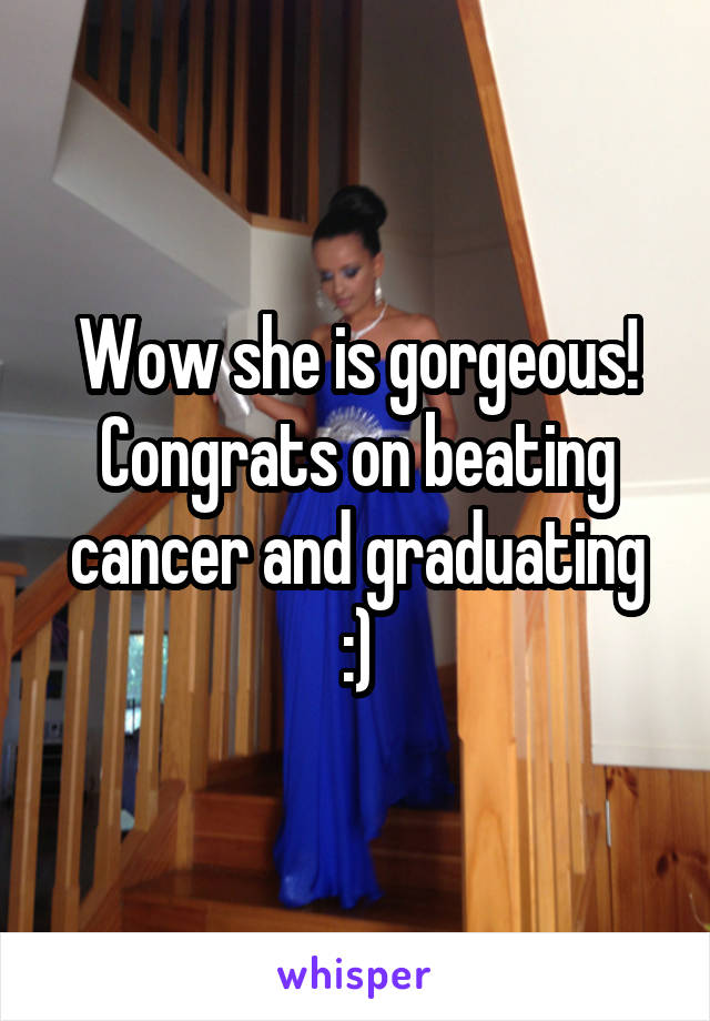 Wow she is gorgeous! Congrats on beating cancer and graduating :)