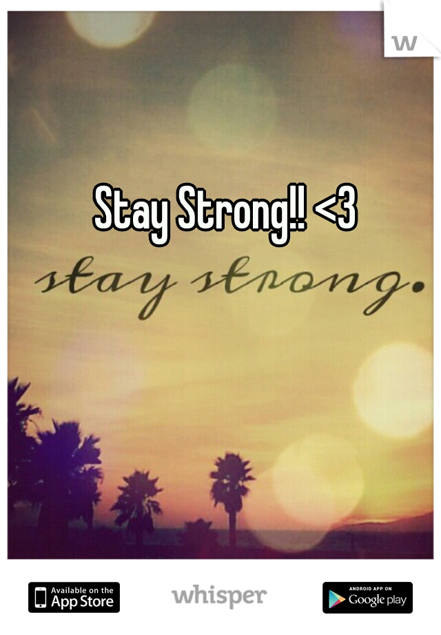 Stay Strong!! <3