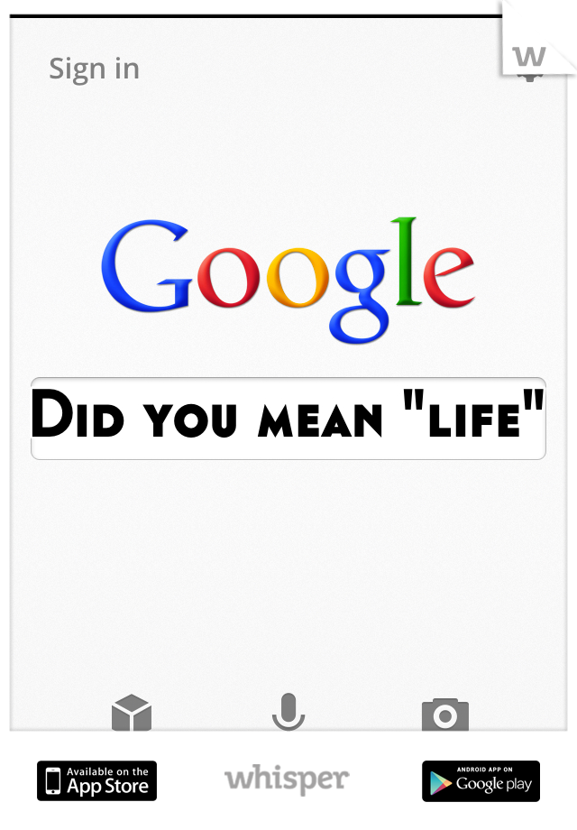  Did you mean "life"