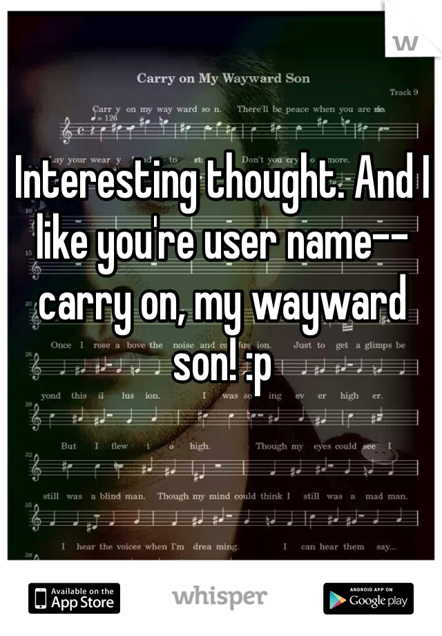 Interesting thought. And I like you're user name--carry on, my wayward son! :p