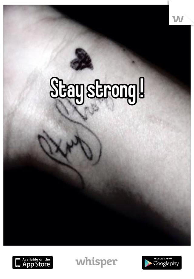 Stay strong ! 
