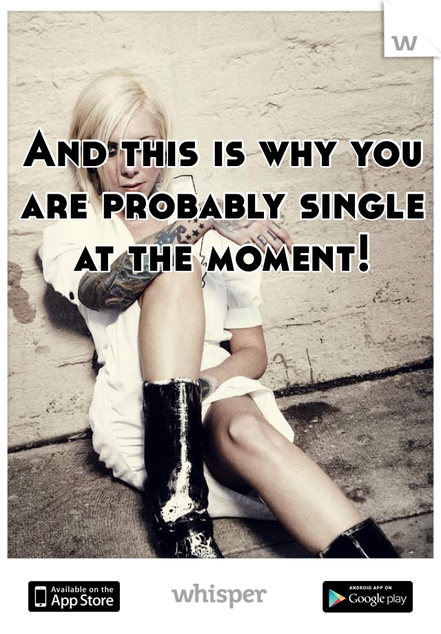 And this is why you are probably single at the moment!