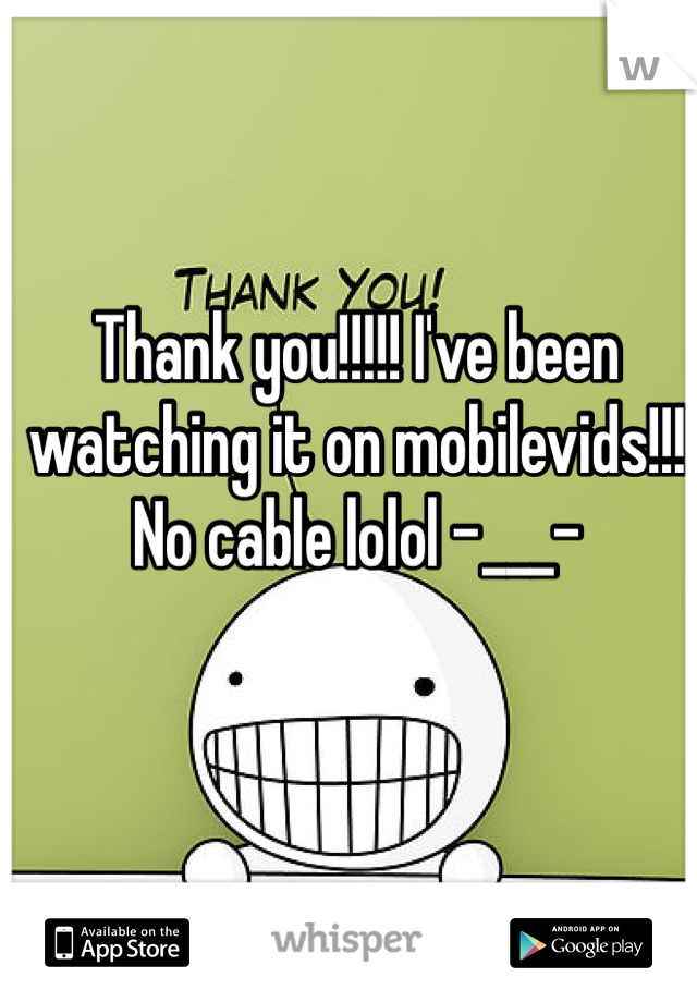Thank you!!!!! I've been watching it on mobilevids!!! No cable lolol -___- 