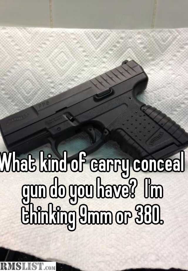 What kind of carry conceal gun do you have?  I'm thinking 9mm or 380.