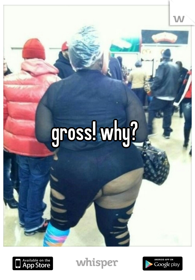 gross! why? 