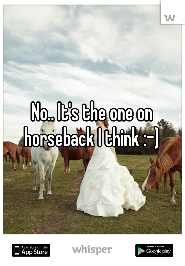 No.. It's the one on horseback I think :-) 