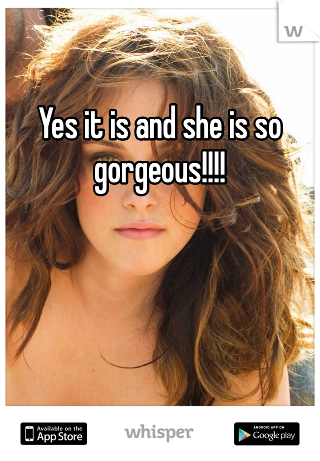 Yes it is and she is so gorgeous!!!! 