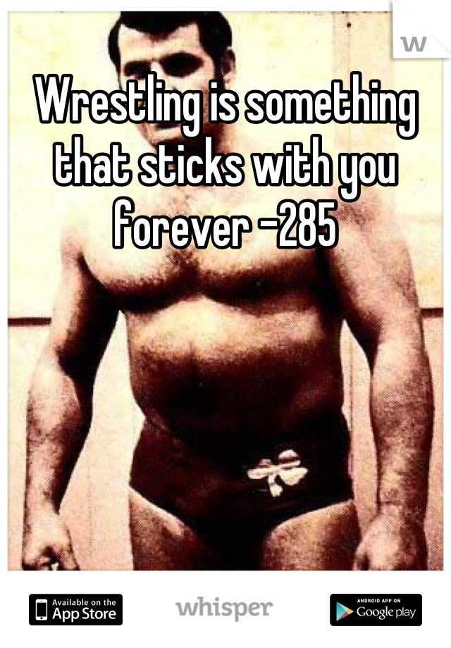 Wrestling is something that sticks with you forever -285