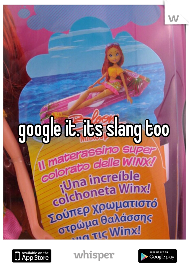 google it. its slang too