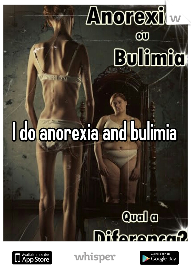 I do anorexia and bulimia